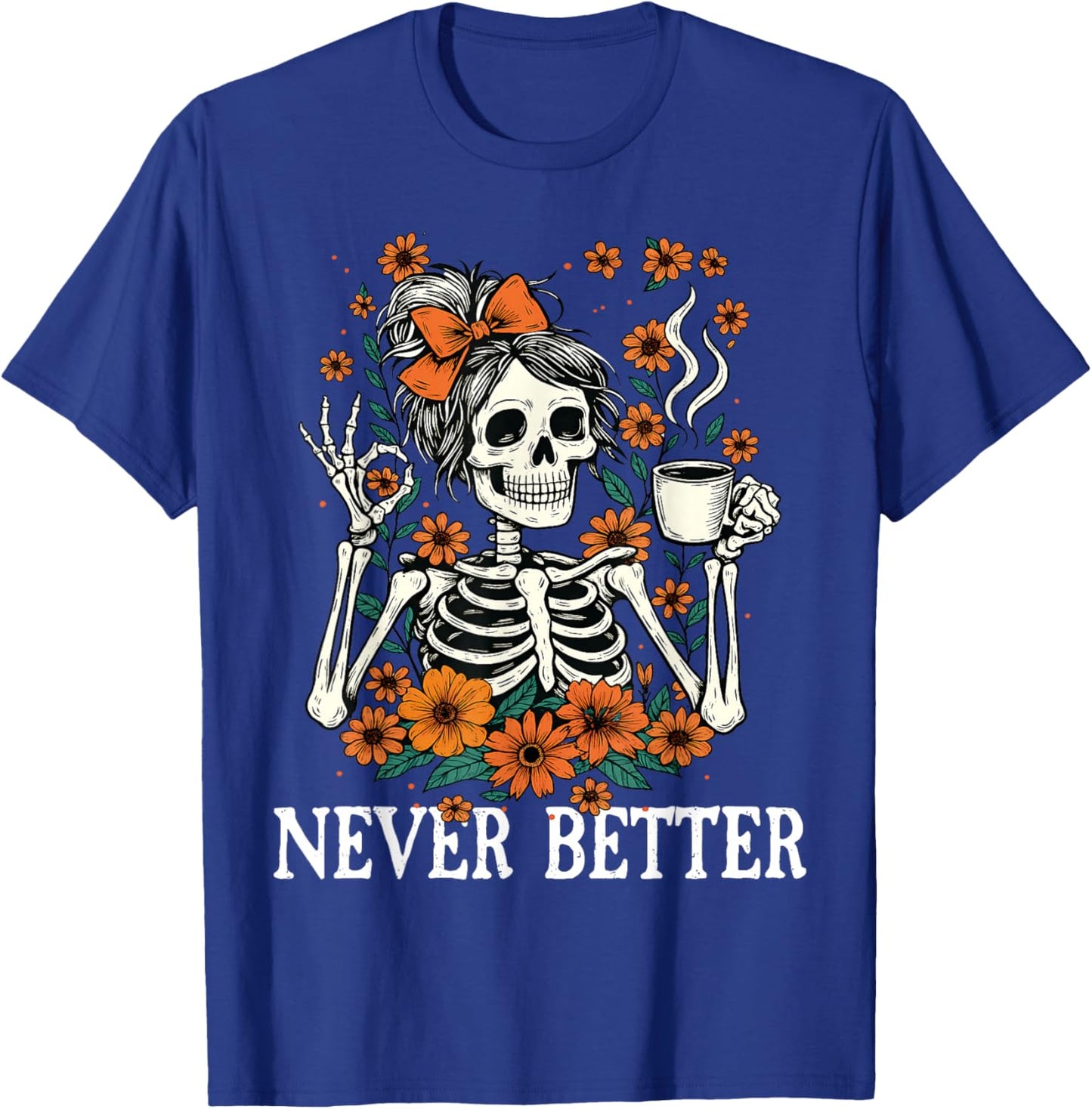 Never Better Skeleton Messy Bun Drinking Coffee Men Women T-Shirt - T-Shirt | Royal