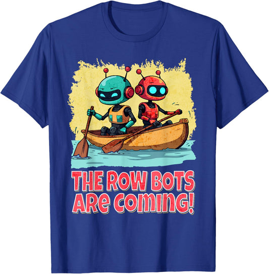 The Row Bots are Coming Funny Robotics AI Robot Canoe Pun T-Shirt - T-Shirt | Royal