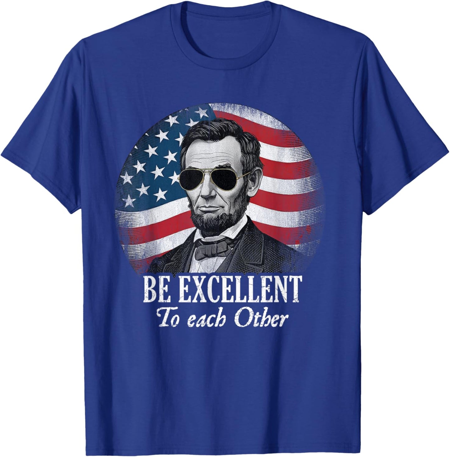 Be Excellent to Each Other Funny Abraham Lincoln Quote T-Shirt - T-Shirt | Royal