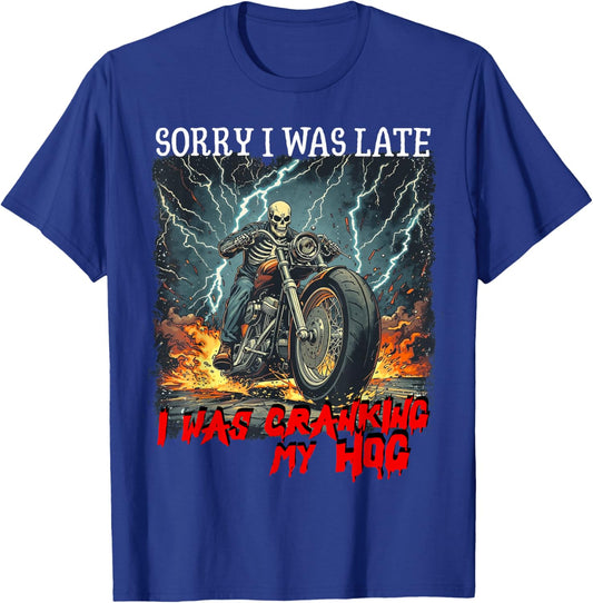 Sorry I was Late I was Cranking My Hog Funny Biker Skeleton T-Shirt - T-Shirt | Royal