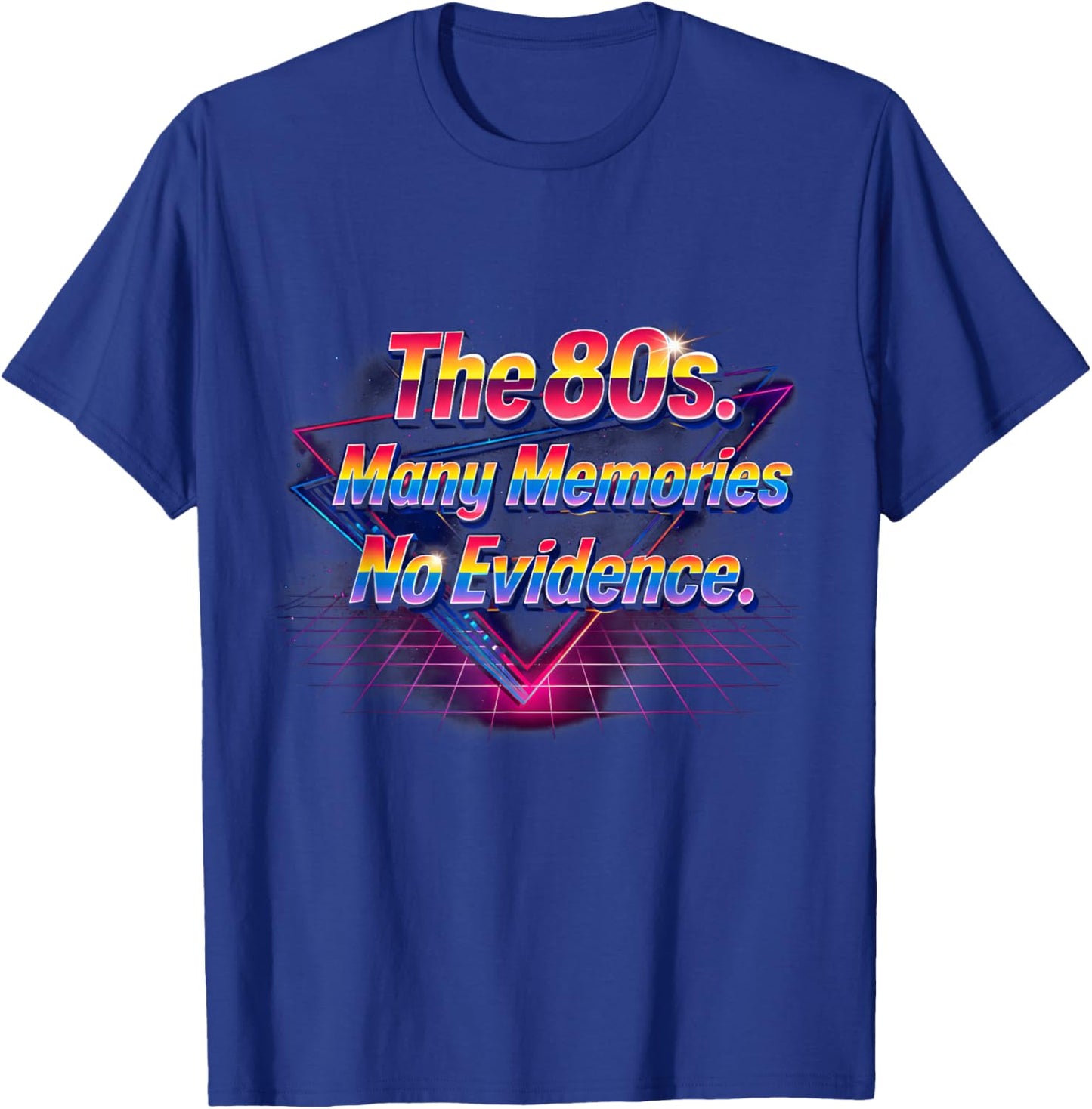 The 80s Many Memories No Evidence Retro Fun Vibes T-Shirt - T-Shirt | Royal