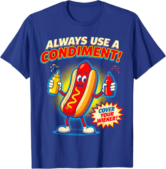 Always Use A Condiment Cover Your Wiener Funny Hot Dogs Pun T-Shirt - T-Shirt | Royal