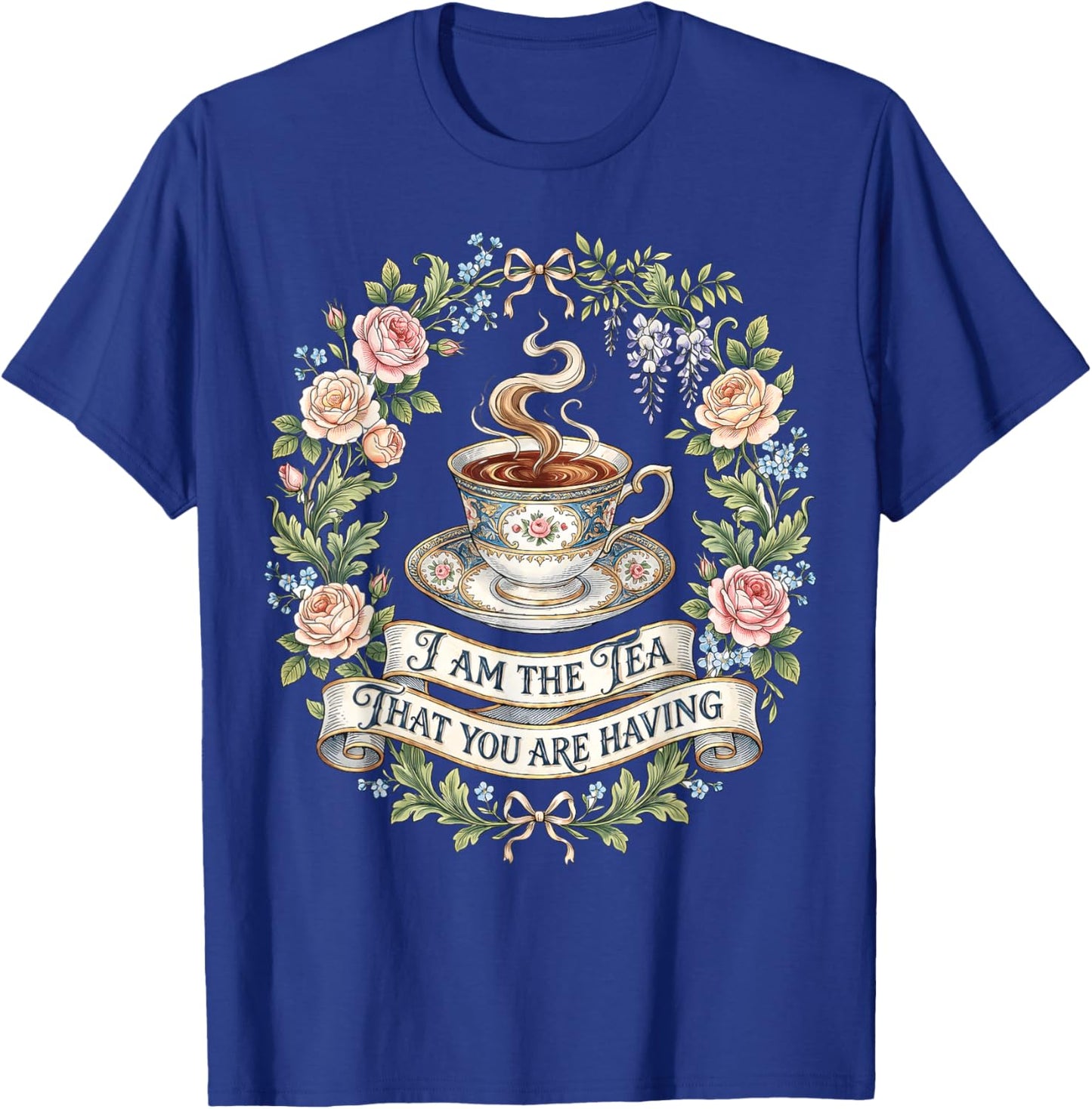 Floral I Am The Tea That You are Having T-Shirt - T-Shirt | Royal