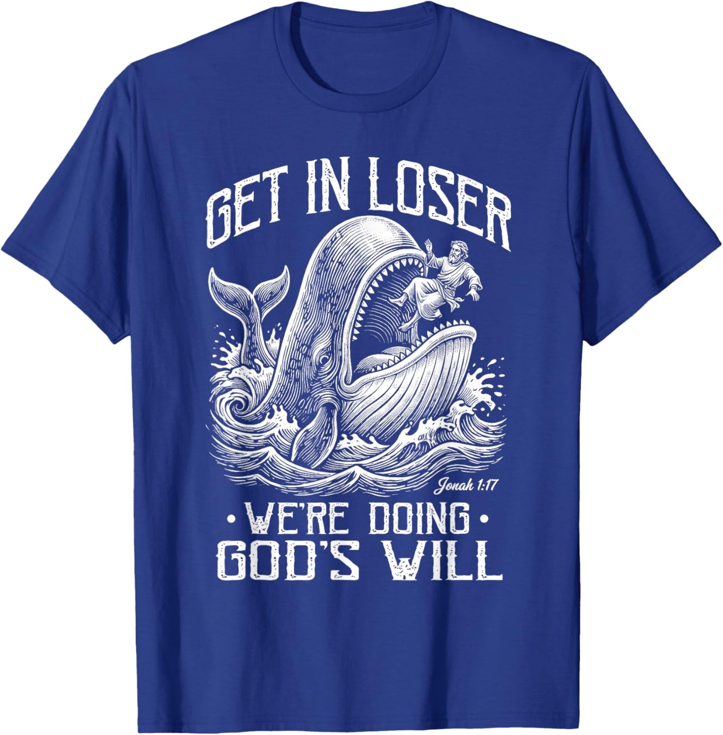 Get in Loser We're Doing God's Will Jonah Whale Funny T-Shirt - T-Shirt | Royal