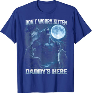 Dont Worry Kitten Daddys Here Alpha Wolf Daddy Gifts T-Shirt - T-Shirt | Royal