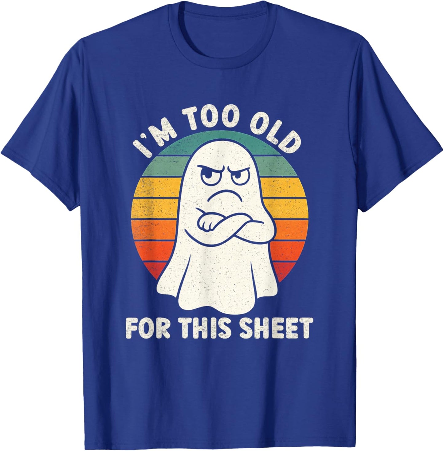 Im Too Old for This Sheet Funny Retro Halloween Ghost T-Shirt - T-Shirt | Royal
