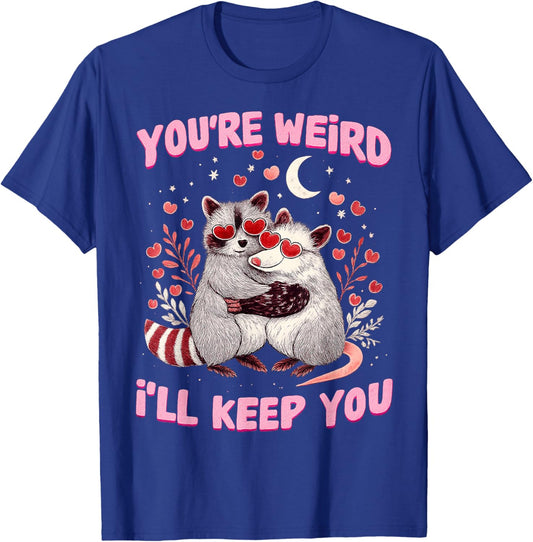 You’re Weird I’ll Keep You Raccoon Possum Valentine Love T-Shirt - T-Shirt | Royal
