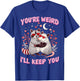 You’re Weird I’ll Keep You Raccoon Possum Valentine Love T-Shirt - T-Shirt | Royal