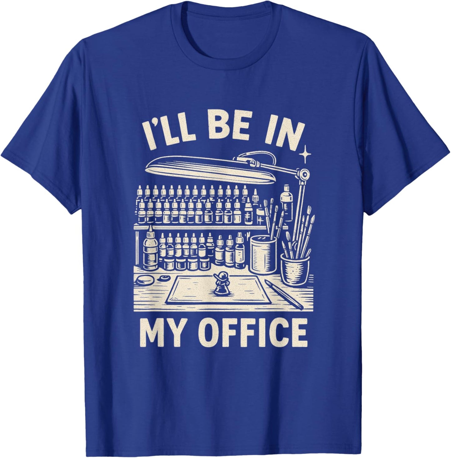 Miniature Painting Figure Painter Funny I'll Be in My Office T-Shirt - T-Shirt | Royal