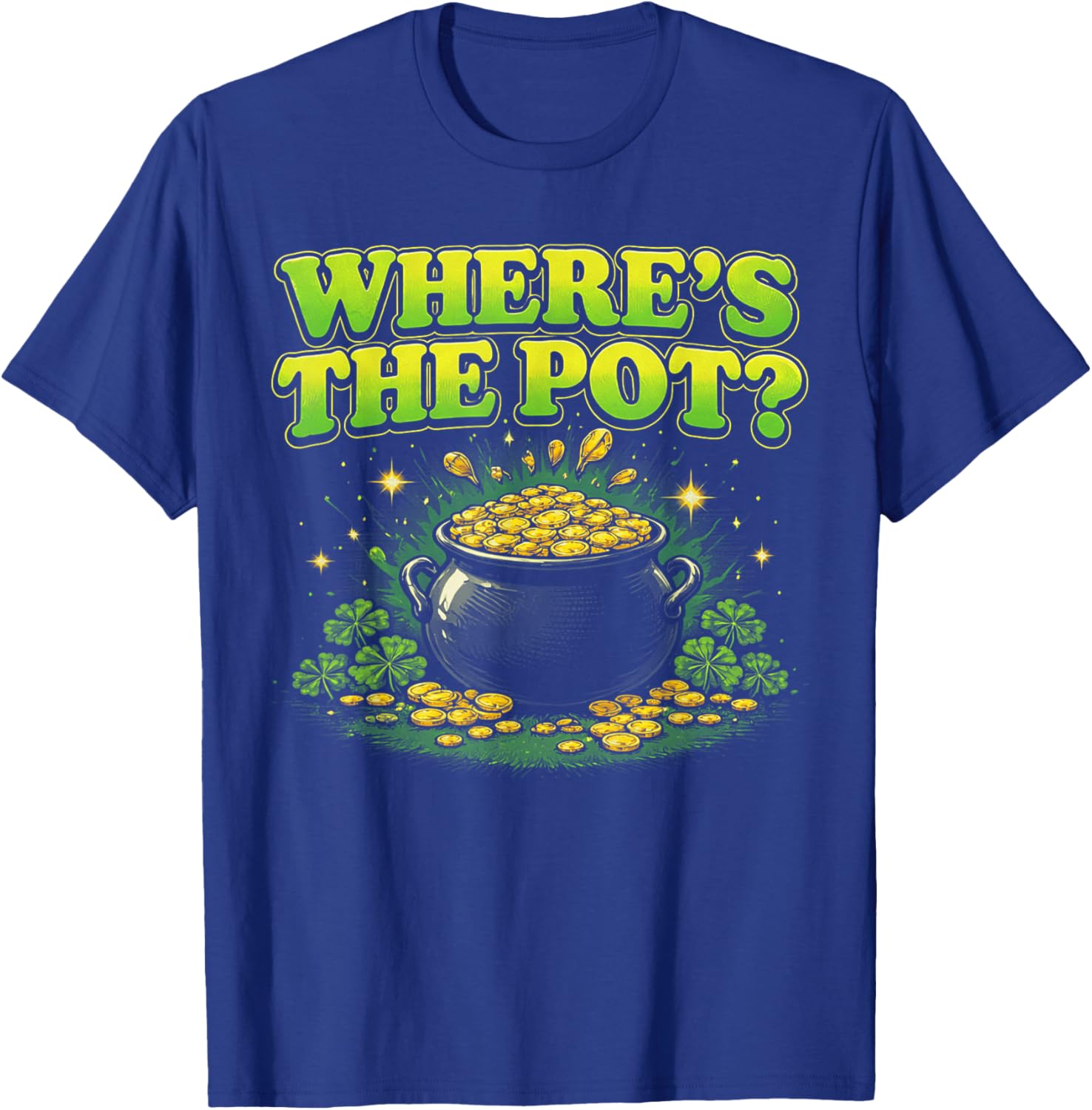Where is The Pot St Patricks Day Funny Saying T-Shirt - T-Shirt | Royal