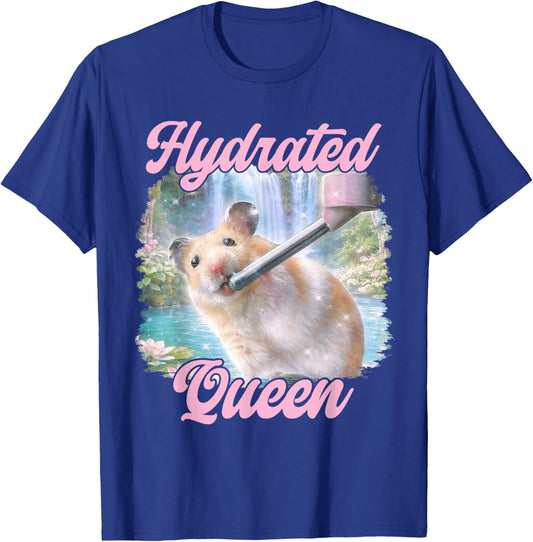 Hydrated Queen Cute Hamster Shining Lake Funny Meme T-Shirt - T-Shirt | Royal