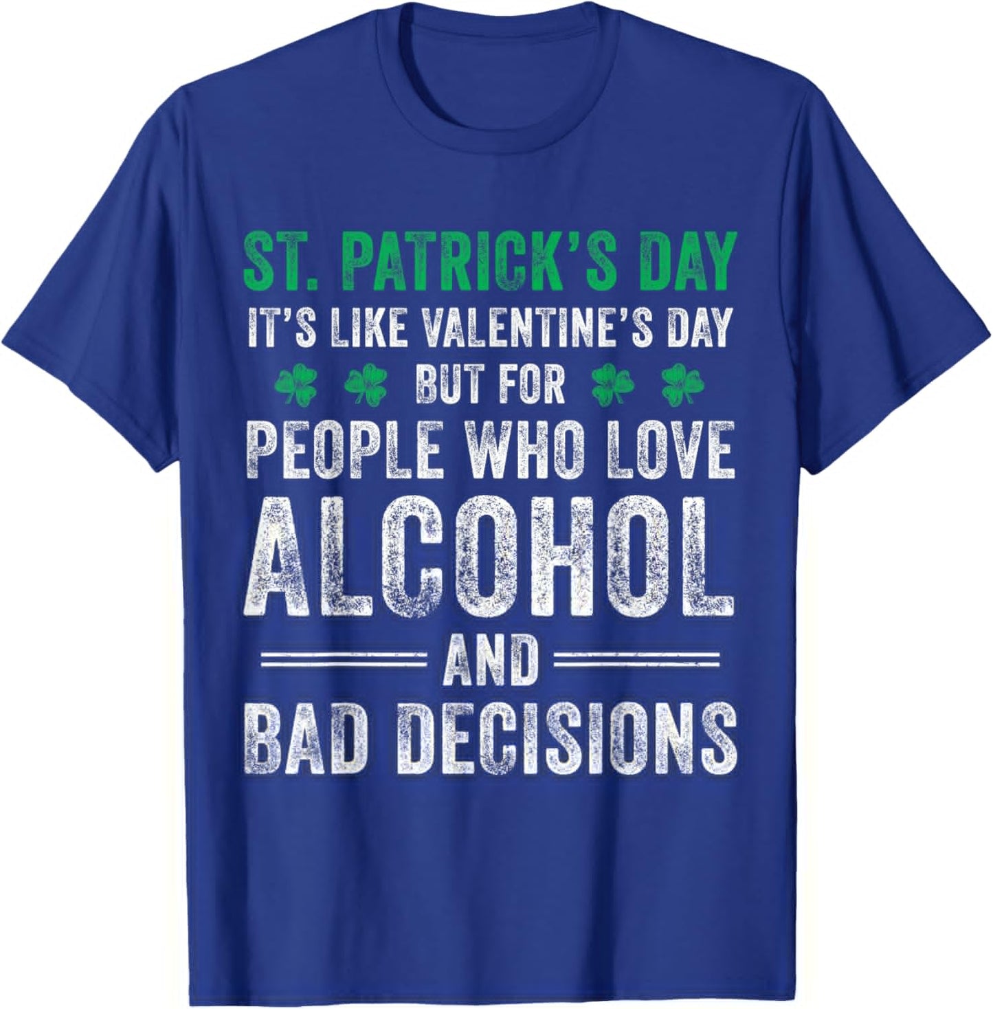 St Patrick's Day Like Valentine's But Saint Pattys Men Women T-Shirt - T-Shirt | Royal