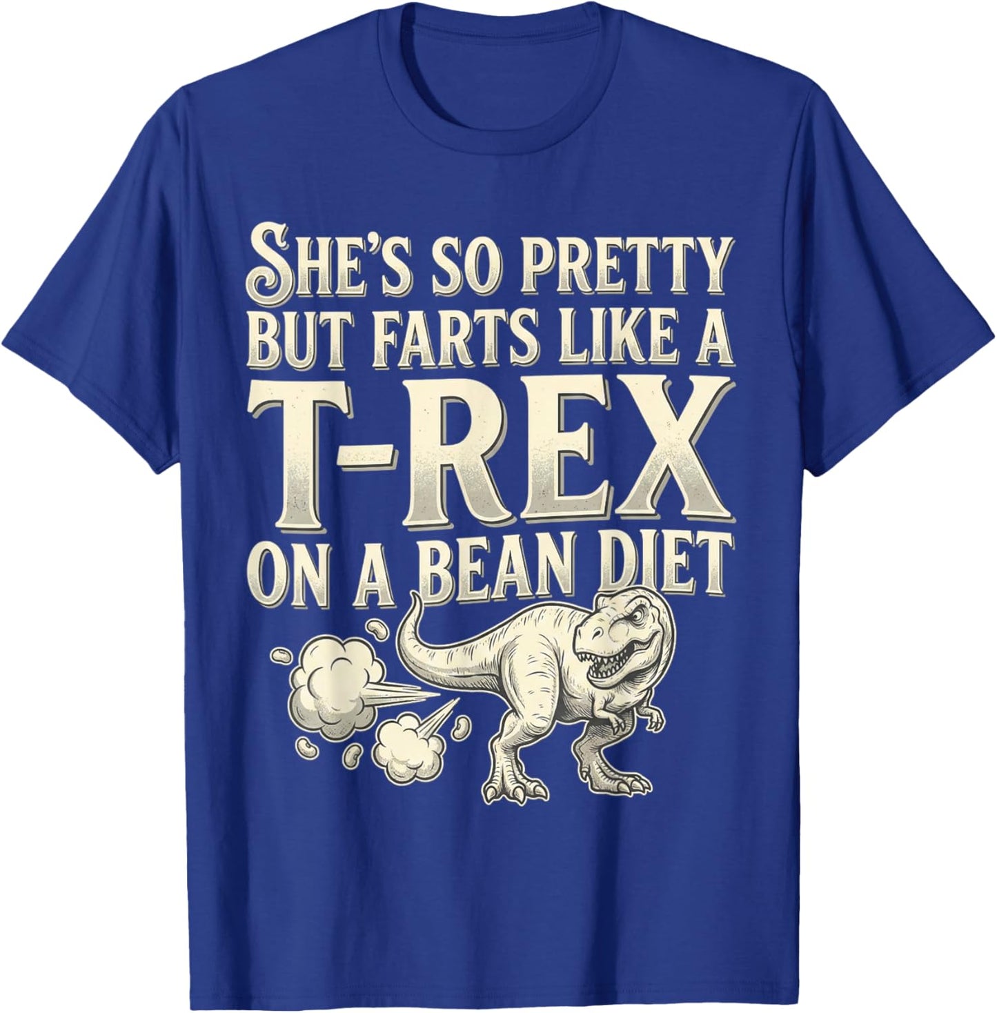 Funny Retro She's So Pretty But Farts Like A T-rex On A Bean T-Shirt - T-Shirt | Royal