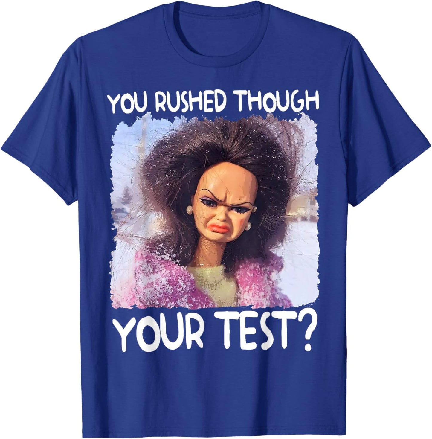 You Rushed Through Your Test Funny Test Day Teacher Meme T-Shirt - T-Shirt | Royal