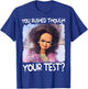 You Rushed Through Your Test Funny Test Day Teacher Meme T-Shirt - T-Shirt | Royal
