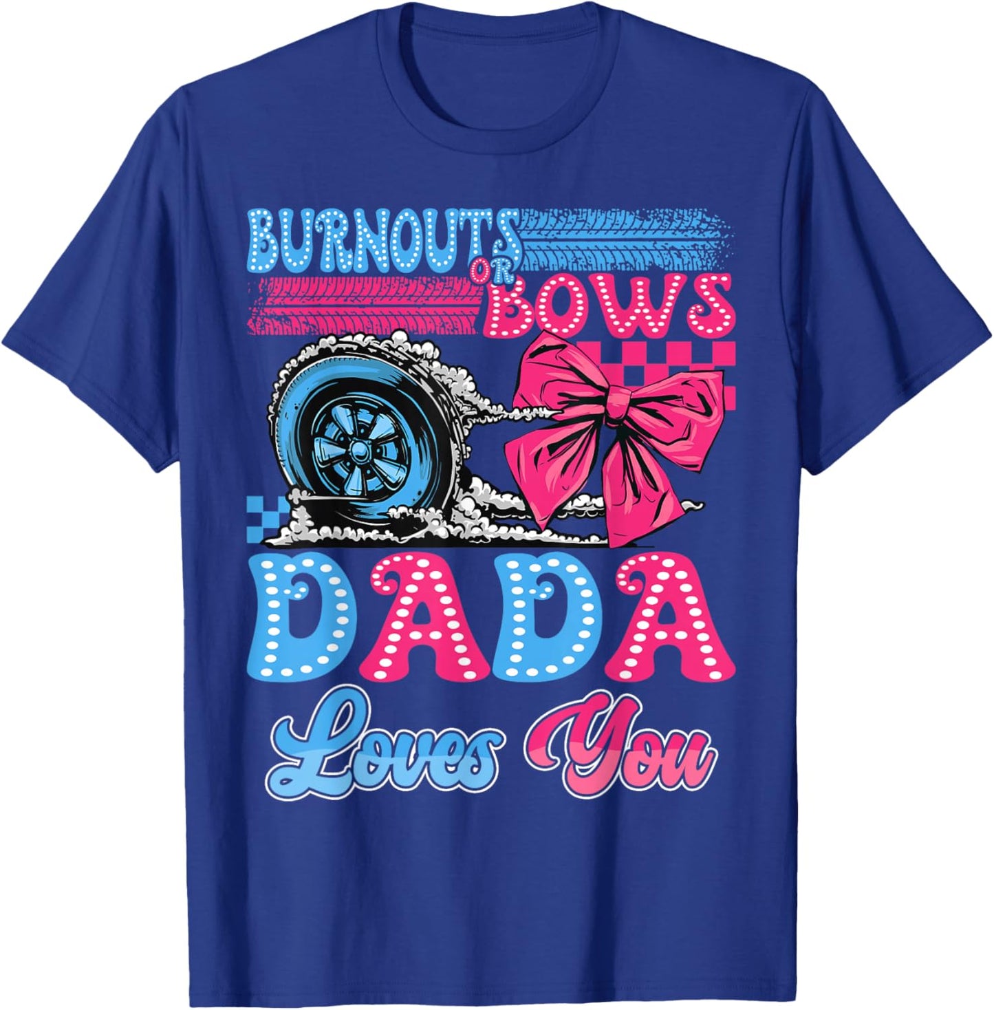 Burnouts or Bows Dada Loves You Gender Reveal Party T-Shirt - T-Shirt | Royal