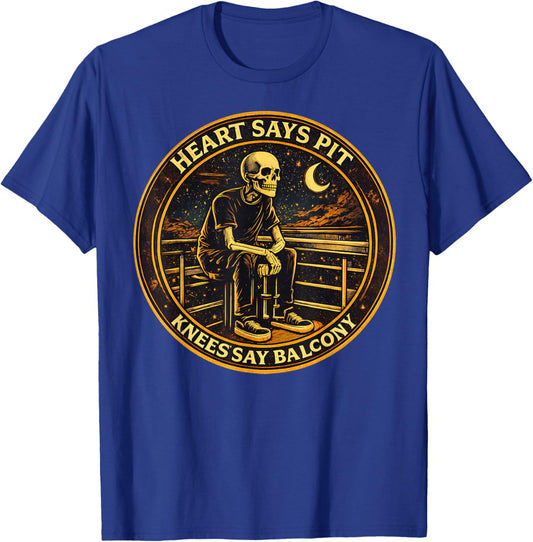 Heart Says Pit Knees Say Balcony T-Shirt - T-Shirt | Royal