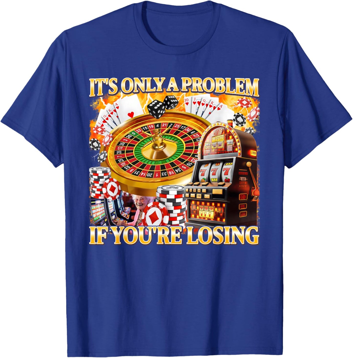 It's Only A Problem If You're Losing Gambling Meme Bootleg T-Shirt - T-Shirt | Royal