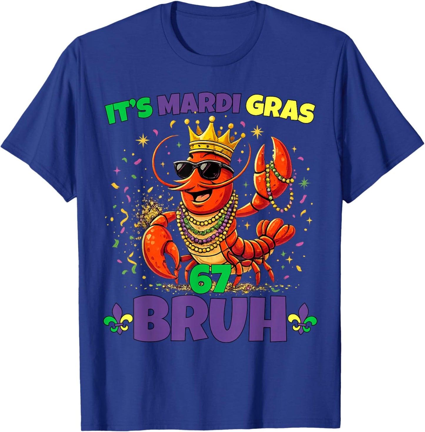 Its Mardi Gras 67 Bruh Crayfish Six Seven Meme Crawfish Bruh T-Shirt - T-Shirt | Royal