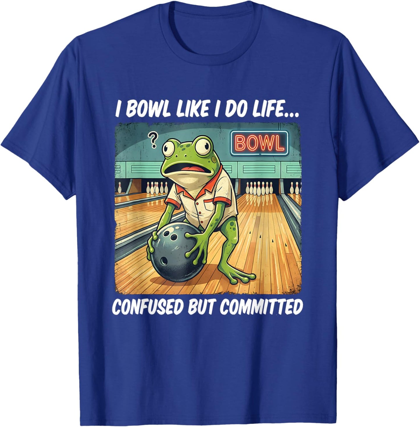 Frog Playing Bowling I Bowl Like I Do Life Confused T-Shirt - T-Shirt | Royal