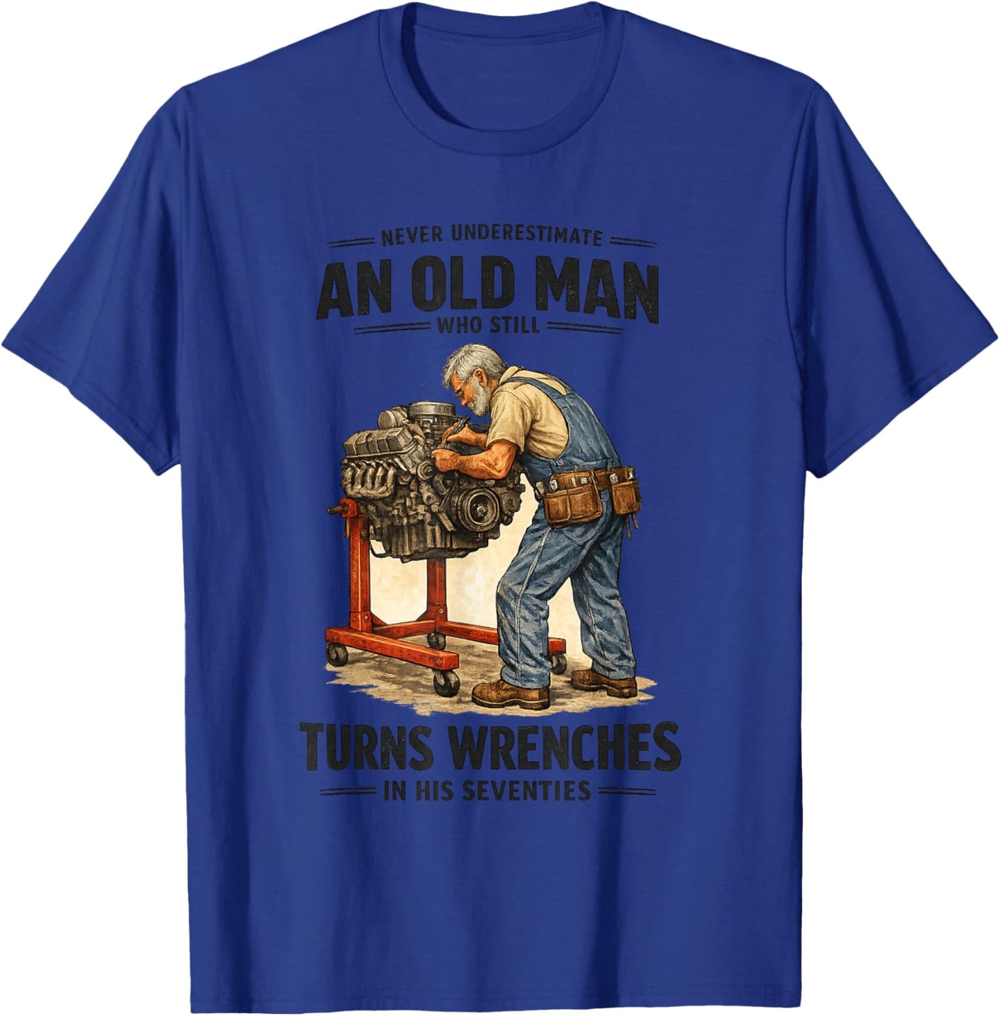 Never Underestimate an Old Man Turns Wrenches in His 70s T-Shirt - T-Shirt | Royal