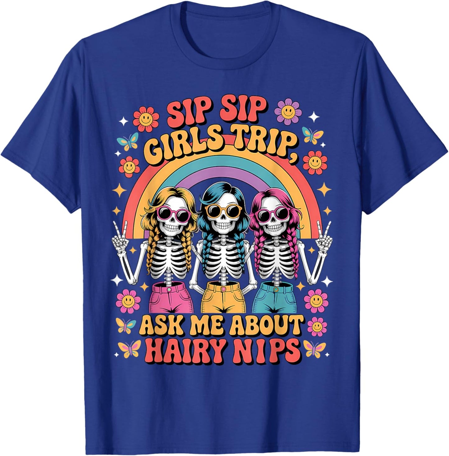 Sip Sip Girls Trip About Hairy Nips Wine Day Alcohol T-Shirt - T-Shirt | Royal
