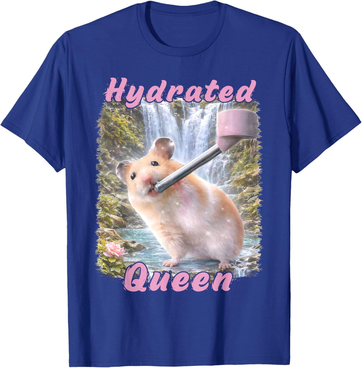 Hydrated Queen Cute Hamster Shining Lake Funny Meme T-Shirt - T-Shirt | Royal