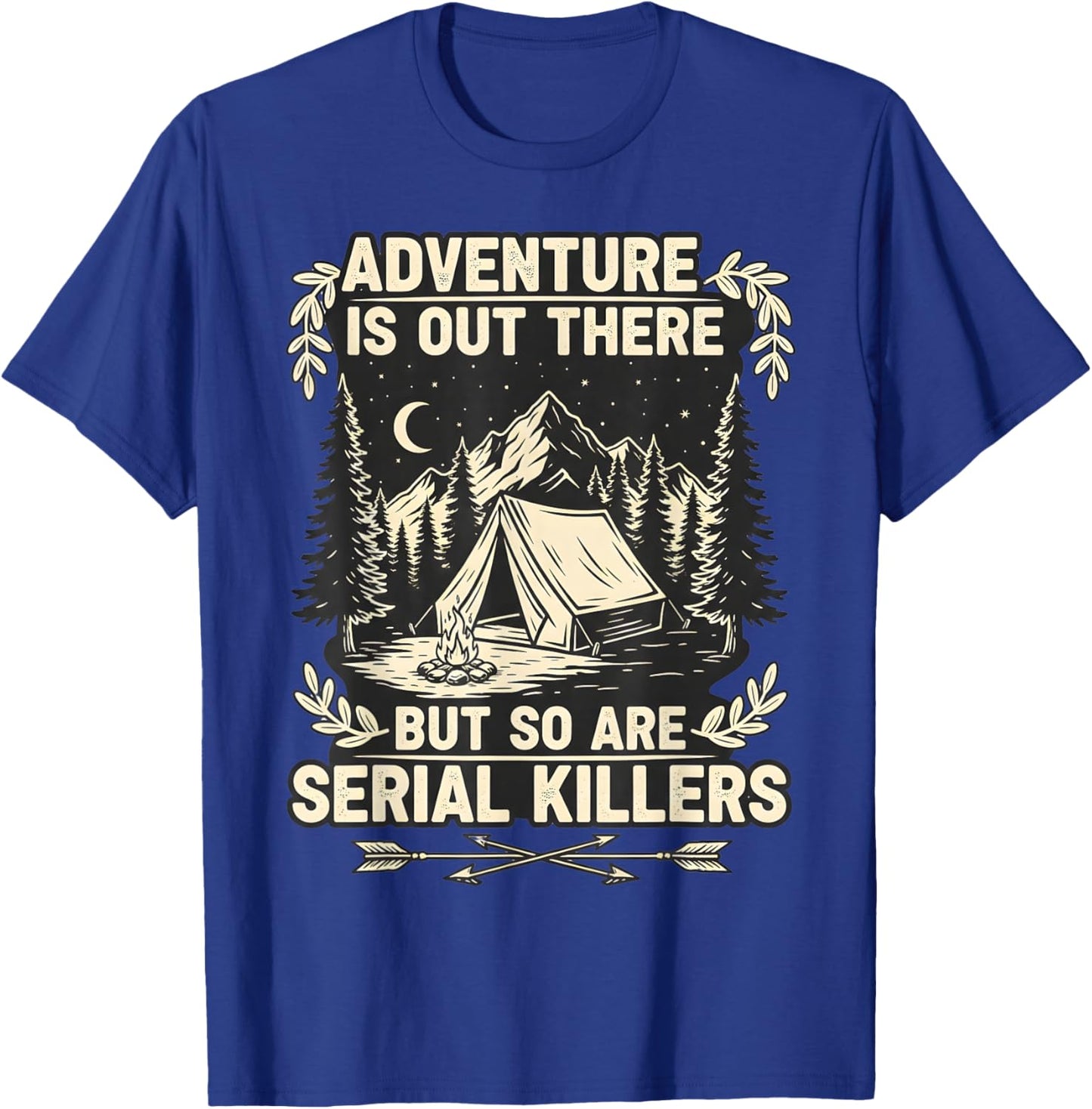 Adventure is Out There But So are Serial Killers Traveller T-Shirt - T-Shirt | Royal
