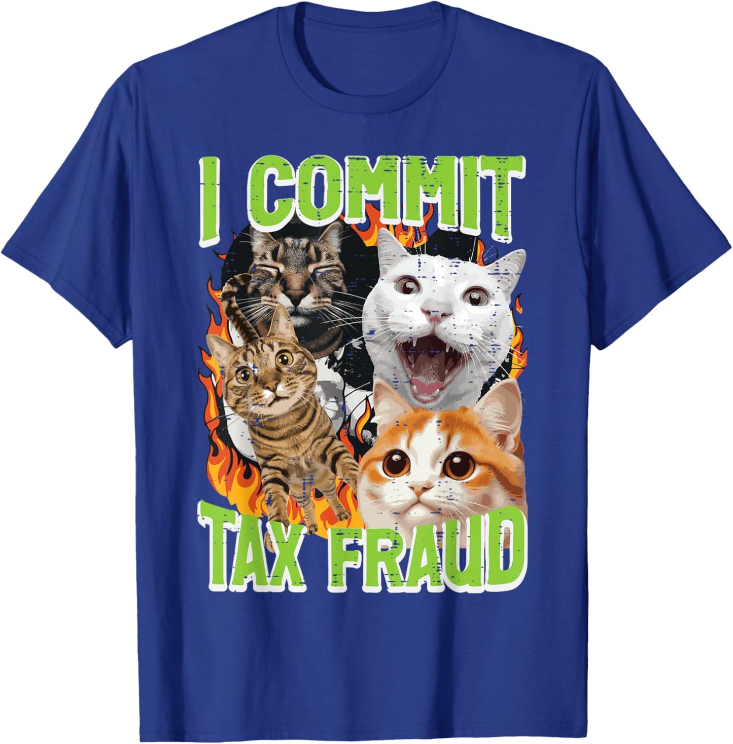 Cats I Commit Tax Fraud Funny Saying Meme Humor Men Women T-Shirt - T-Shirt | Royal