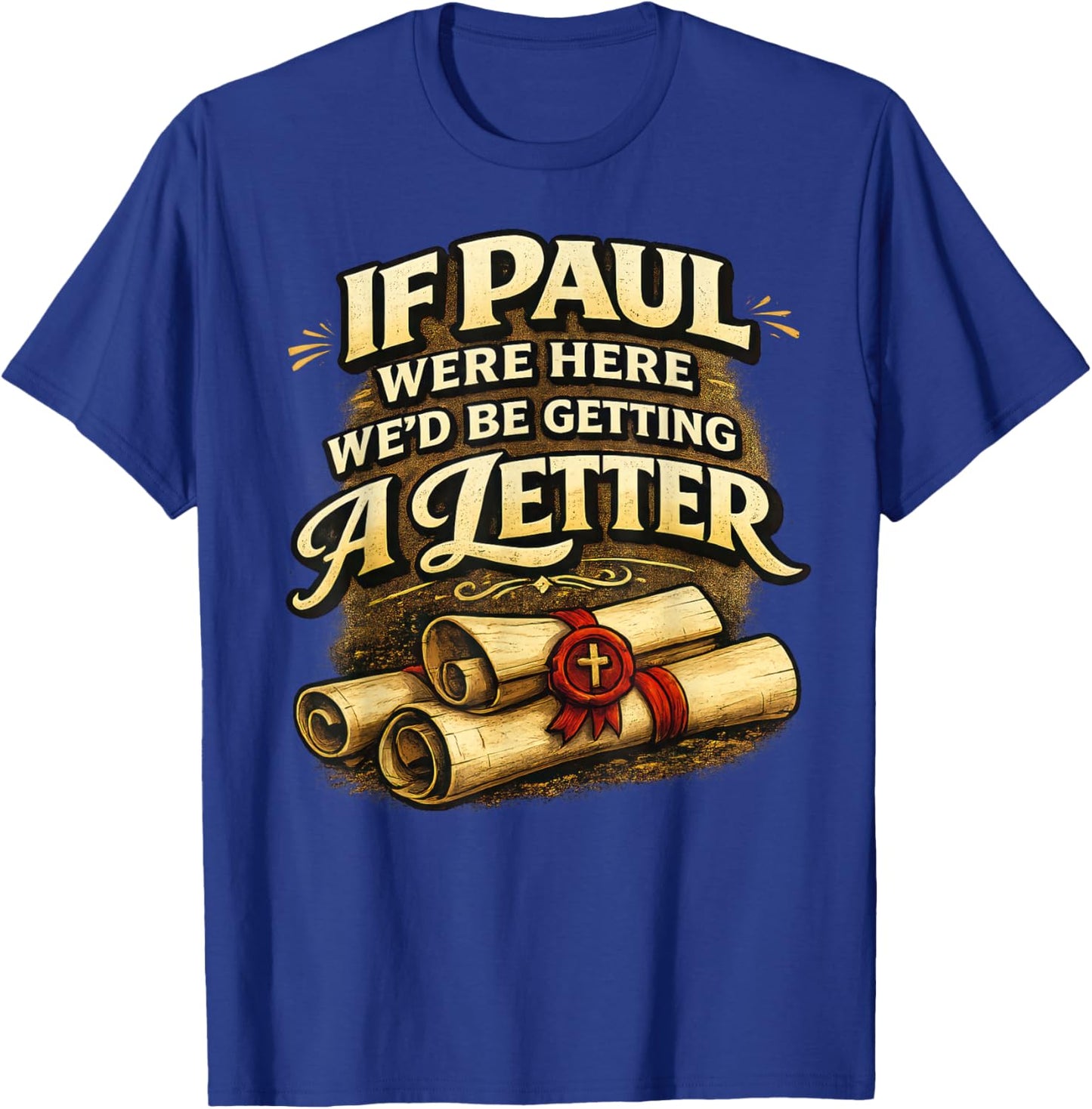 If Paul were Here We'd Be Getting A Letter Funny Christian T-Shirt - T-Shirt | Royal
