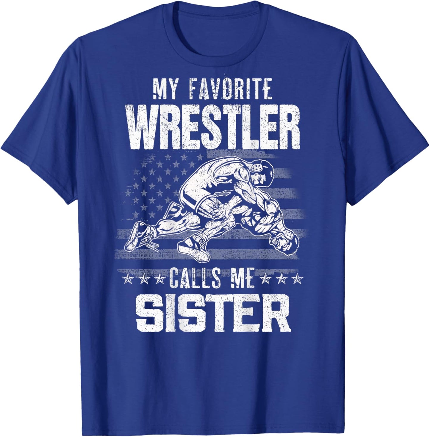 Wrestling My Favorite Wrestler Calls Me Sister Backside T-Shirt - T-Shirt | Royal