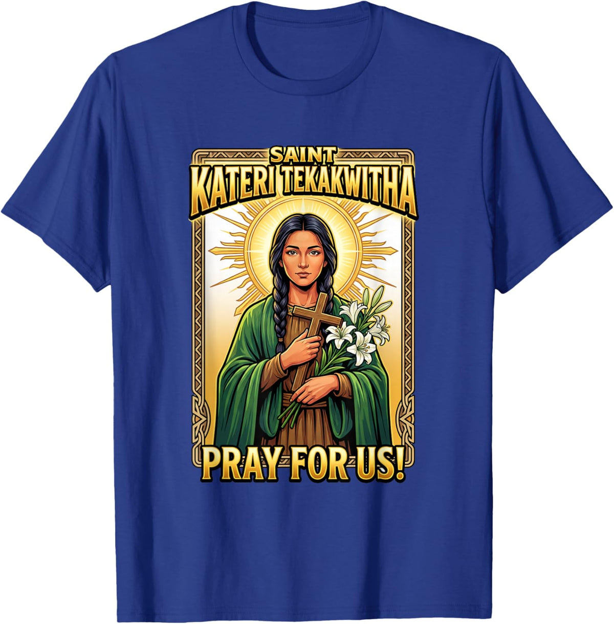 Pray for us! Saint Kateri Tekakwitha T-Shirt - T-Shirt | Royal