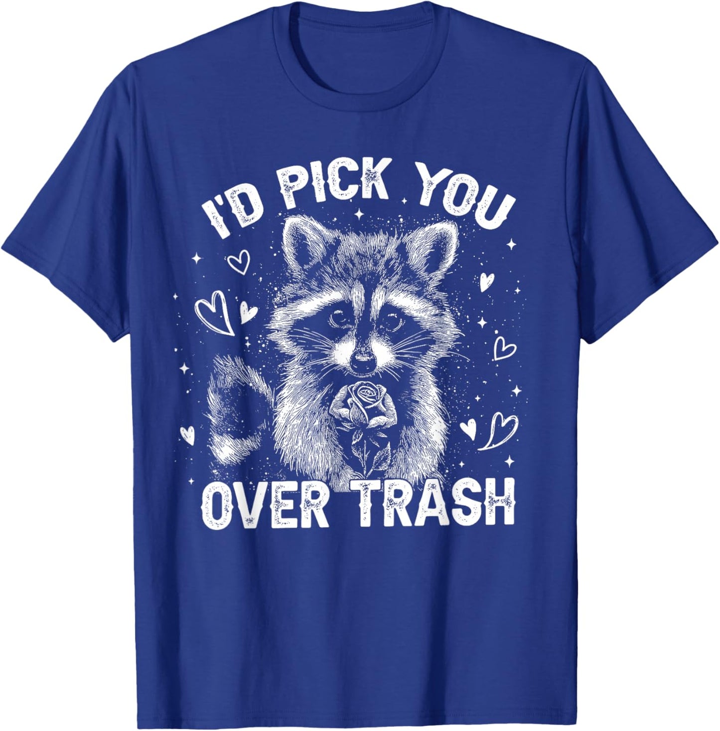 I'd Pick You Over Trash Raccoon Funny Meme Valentines Day T-Shirt - T-Shirt | Royal