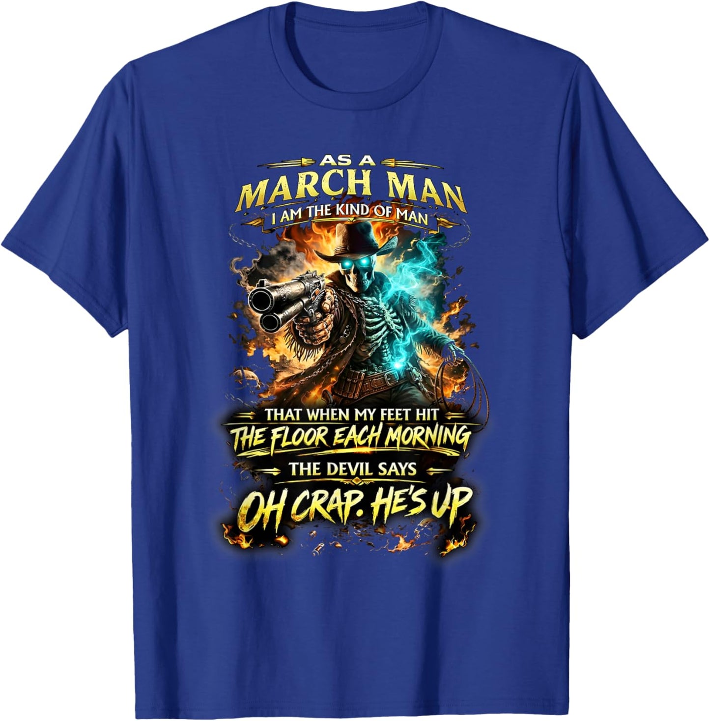 March Man Skeleton Cowboy Devil Says Oh Crap He’s Up T-Shirt - T-Shirt | Royal