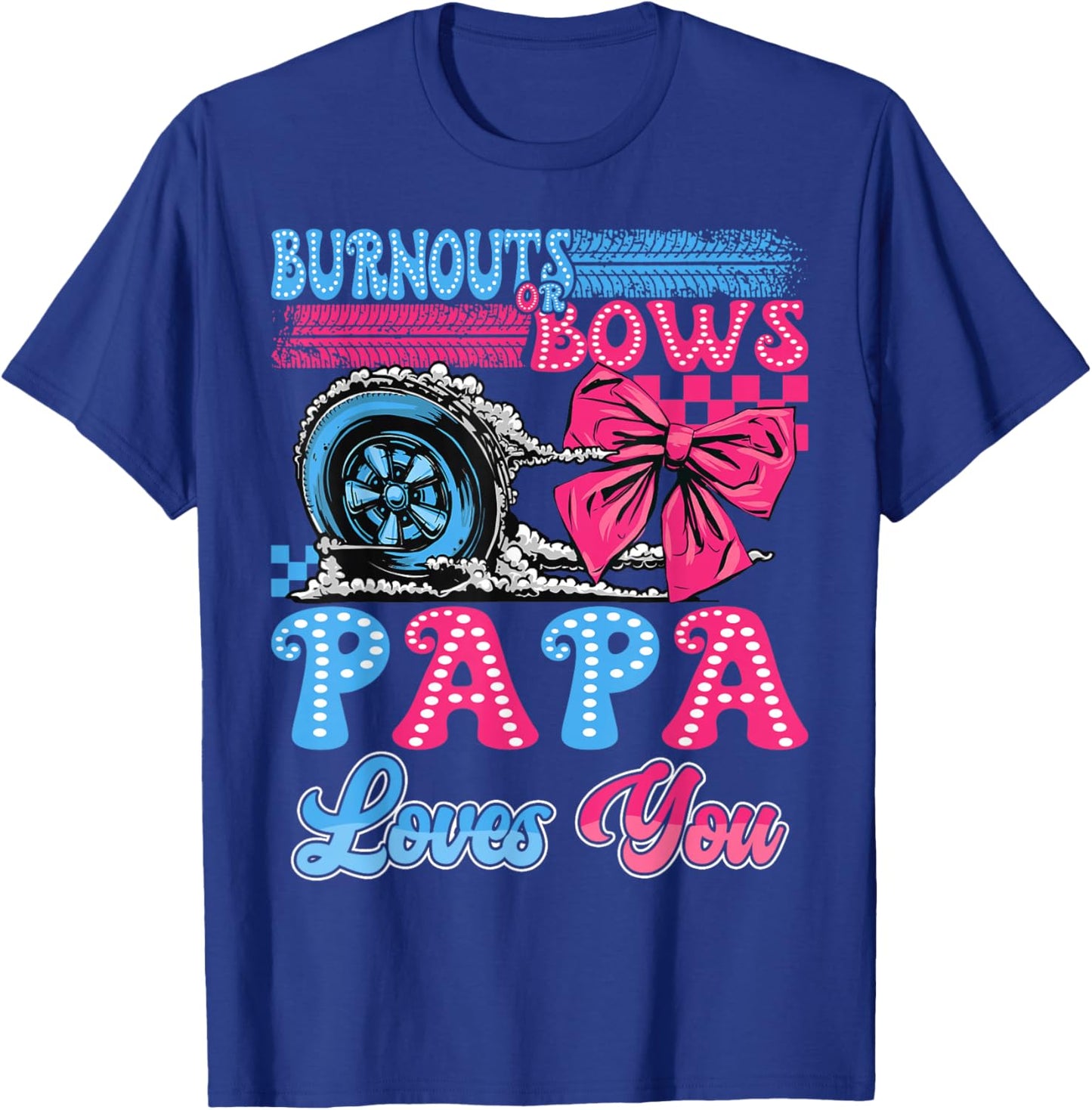 Burnouts or Bows Papa Loves You Gender Reveal Party T-Shirt - T-Shirt | Royal