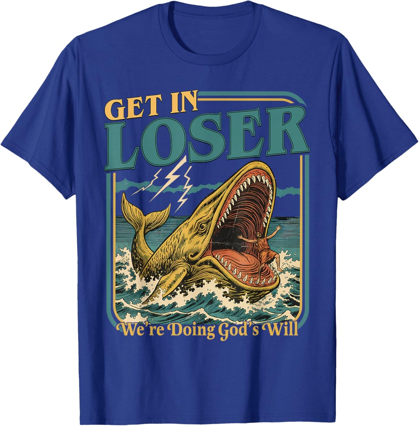 Get in Loser were Doing Gods Will Christian Humor T-Shirt - T-Shirt | Royal
