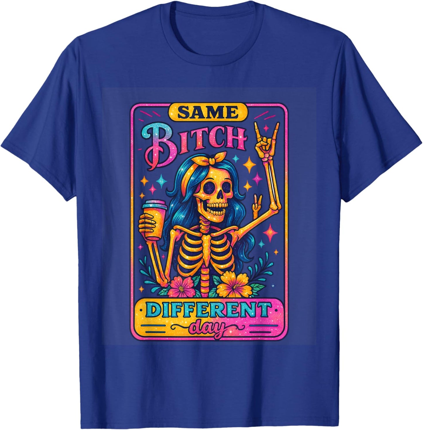 Same Bitch Different Day Skeleton Vibe T-Shirt - T-Shirt | Royal