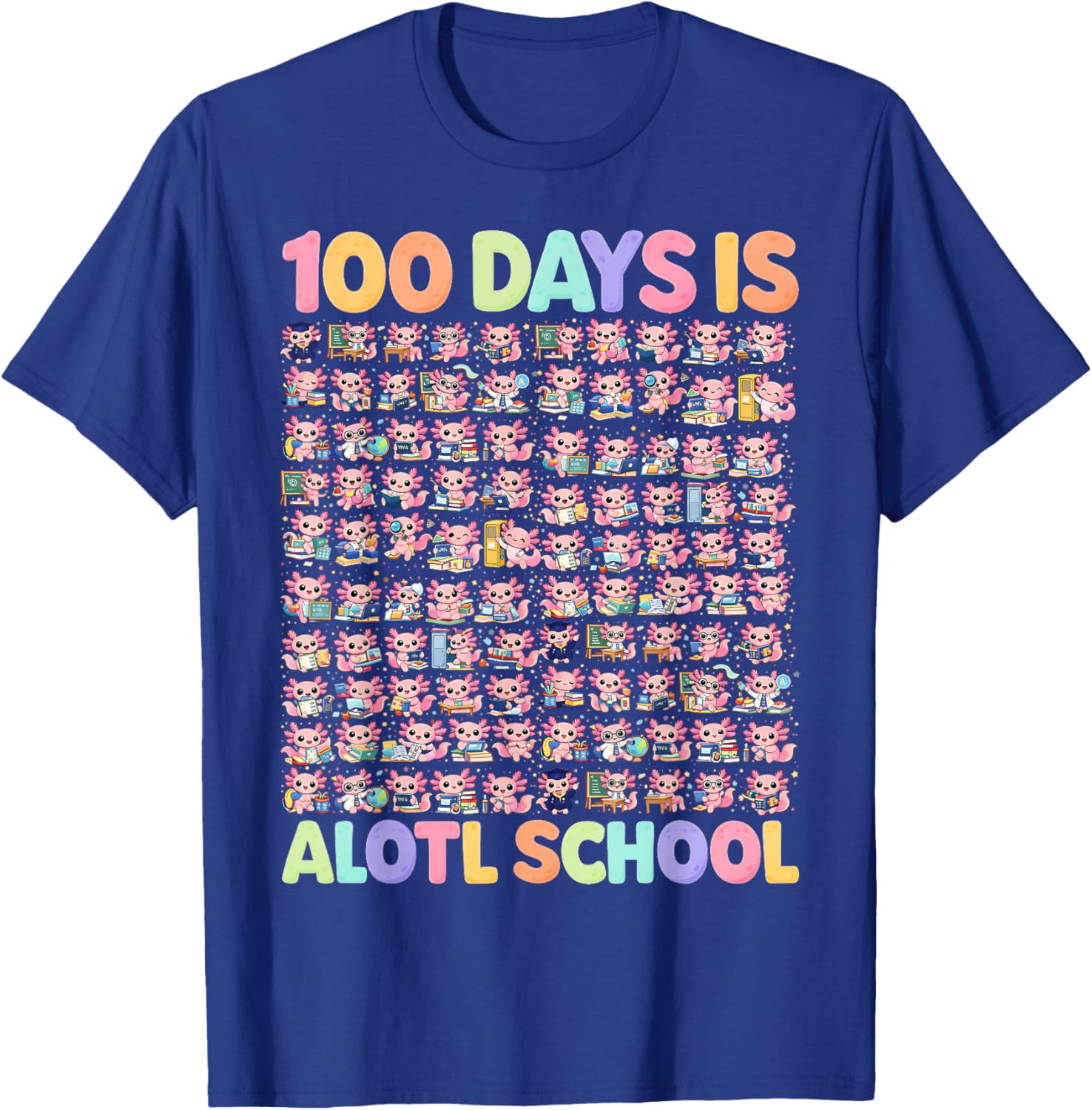 100th Day of School Funny 100 Days is Alotl School Axolotl T-Shirt - T-Shirt | Royal