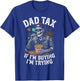 Dad Tax If Im Buying Im Trying, Funny Fathers Day Skeleton T-Shirt - T-Shirt | Royal