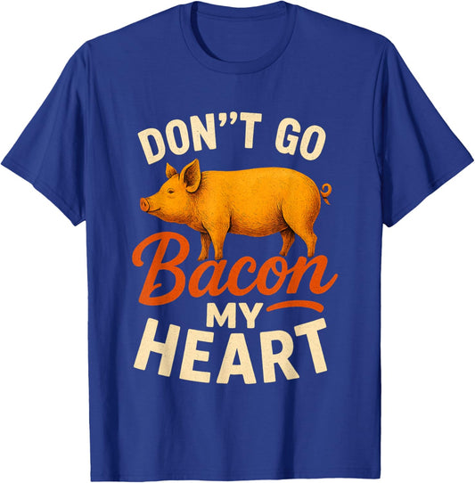 Valentines Day Idea Don't Go Bacon My Heart Funny T-Shirt - T-Shirt | Royal