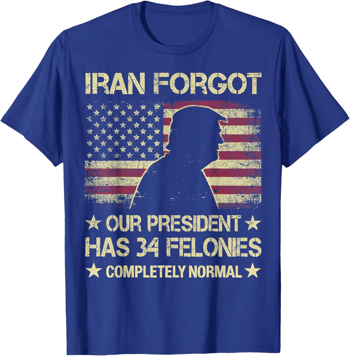Iran Forgot Our President Has 34 Felonies Vintage US Flag T-Shirt - T-Shirt | Royal