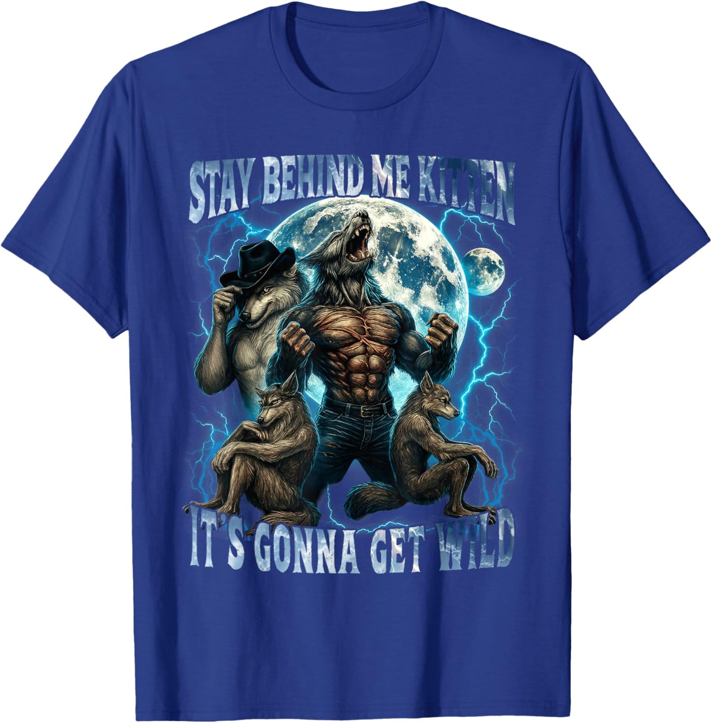 Stay Behind Me Kitten It's Gonna Get Wild Funny Alpha Wolf T-Shirt - T-Shirt | Royal