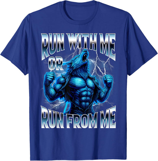 Run with Me or Run from Me Funny Alpha Wolf Meme Unhinged T-Shirt - T-Shirt | Royal