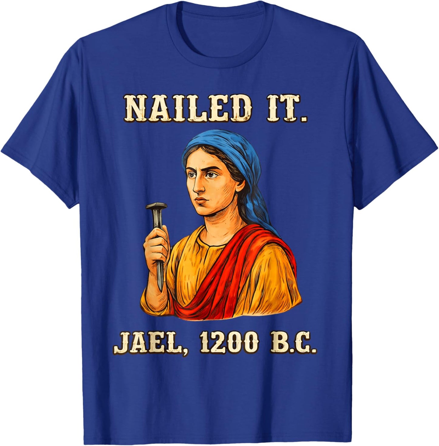 Nailed It Jael 1200 Bc, Bible Story T-Shirt - T-Shirt | Royal