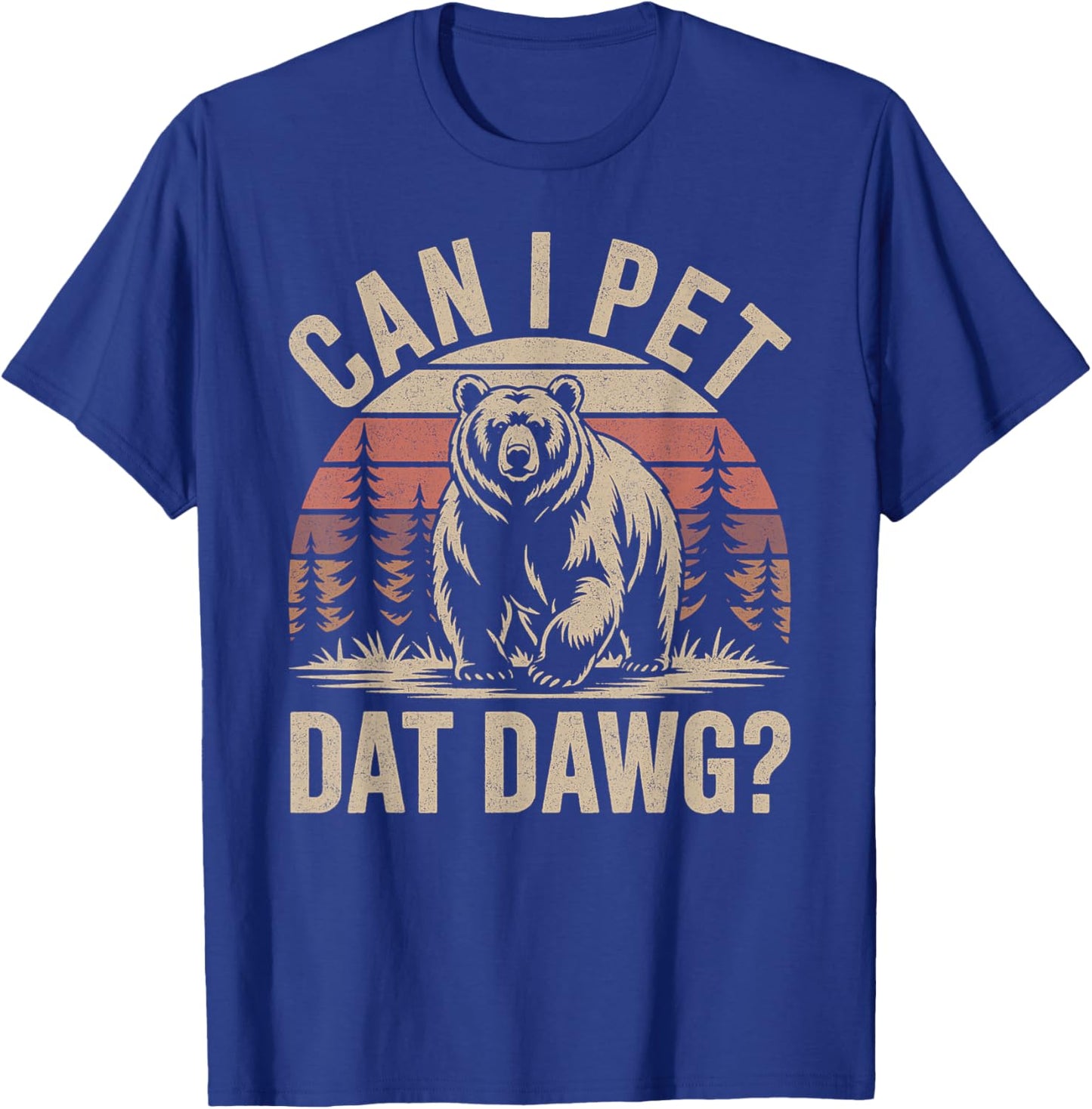 Can I Pet Dat Dawg Funny Bear Meme Forest Hiker T-Shirt - T-Shirt | Royal