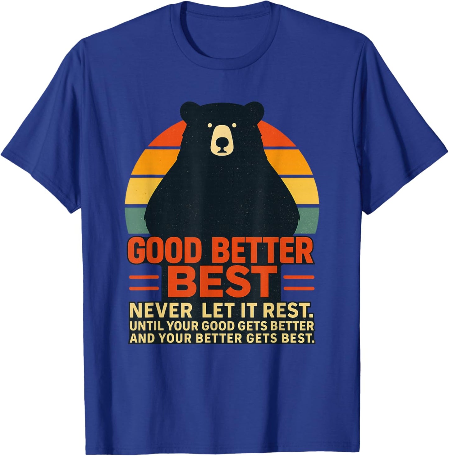 Good Better Best Never Let It Rest Motivational Quote Bear T-Shirt - T-Shirt | Royal