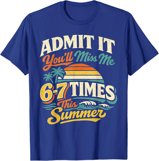 Admit It You'll Miss Me 6-7 Times This Summer Last Day 67 T-Shirt - T-Shirt | Royal