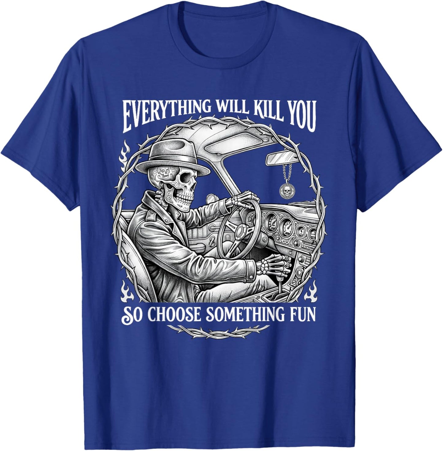 Everything Will Kill You So Choose Something Fun Skeleton T-Shirt - T-Shirt | Royal