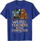 Weird Teachers Build Character Funny Van Bigfoot Art T-Shirt - T-Shirt | Royal