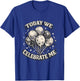 Funny Birthday Today We Celebrate Me T-Shirt - T-Shirt | Royal